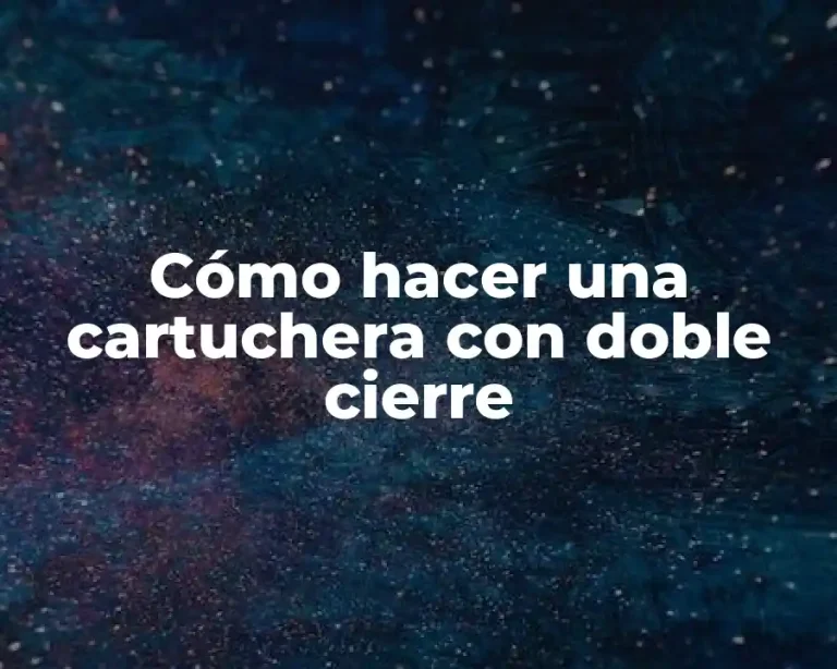 Cómo hacer una cartuchera con doble cierre