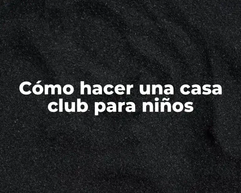 Cómo hacer una casa club para niños