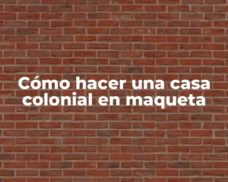 Cómo hacer una casa colonial en maqueta