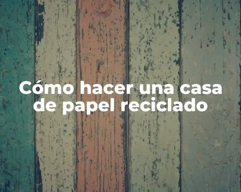 Cómo hacer una casa de papel reciclado