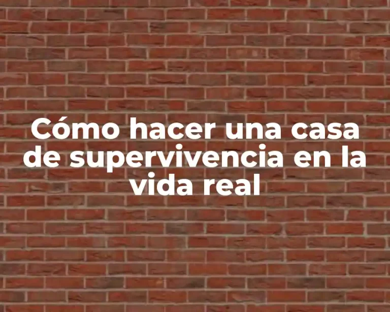 Cómo hacer una casa de supervivencia en la vida real