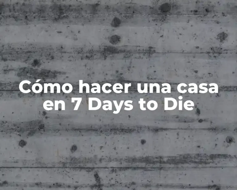 Cómo hacer una casa en 7 Days to Die