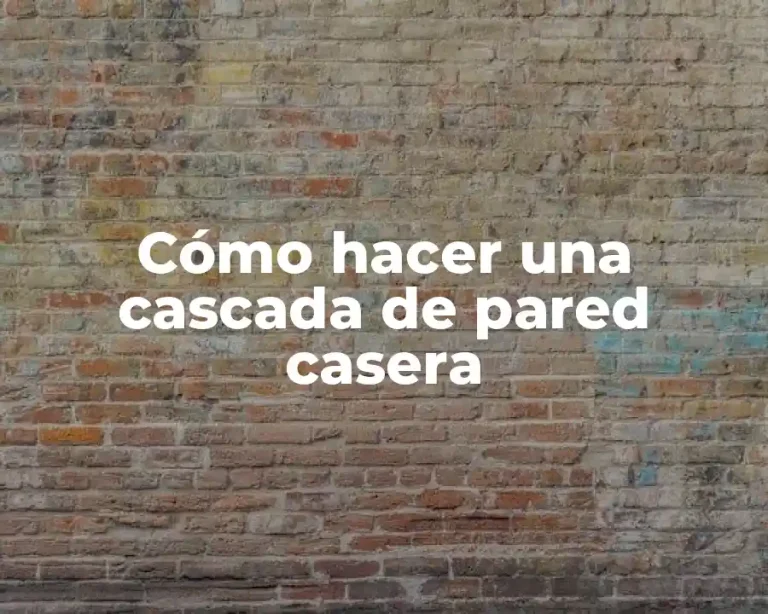 Cómo hacer una cascada de pared casera