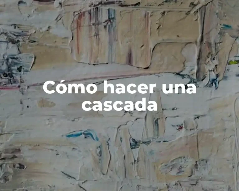 Cómo hacer una cascada