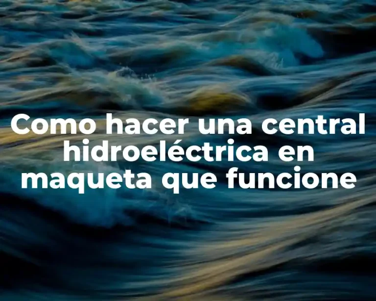 Como hacer una central hidroeléctrica en maqueta que funcione