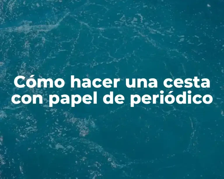 Cómo hacer una cesta con papel de periódico