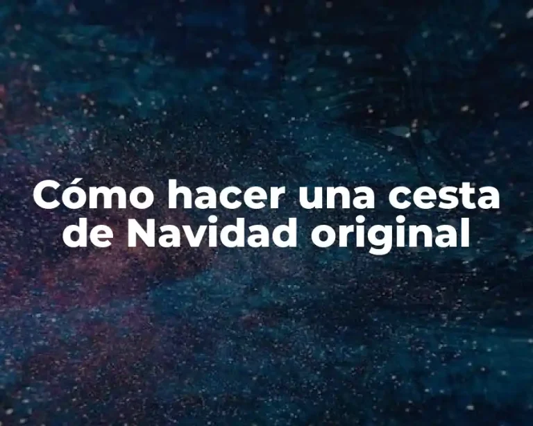 Cómo hacer una cesta de Navidad original