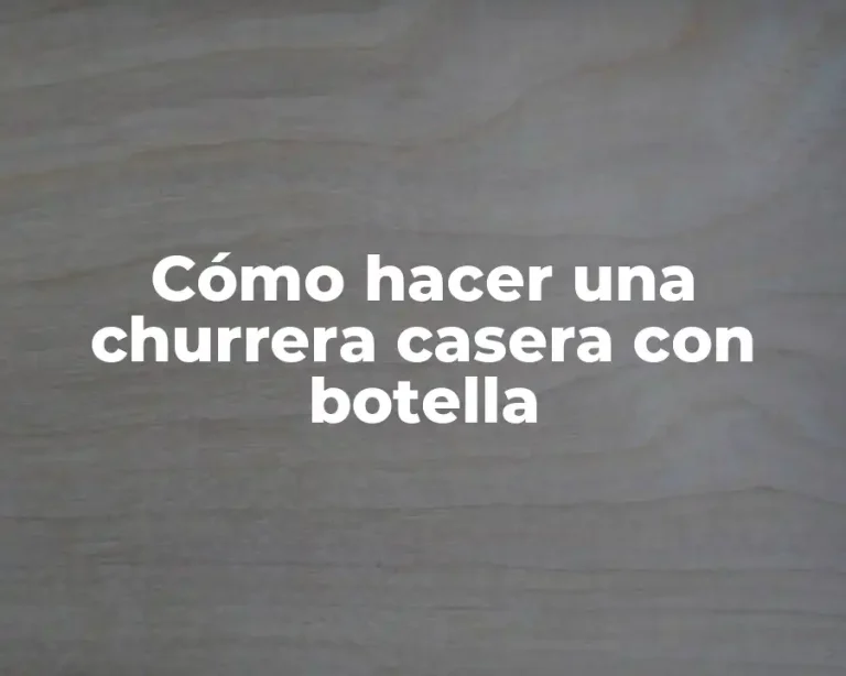 Cómo hacer una churrera casera con botella