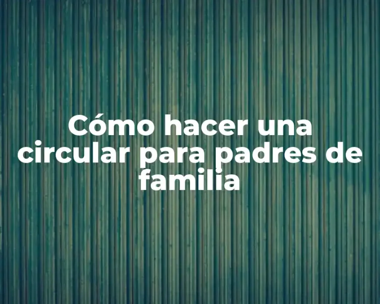 Cómo hacer una circular para padres de familia