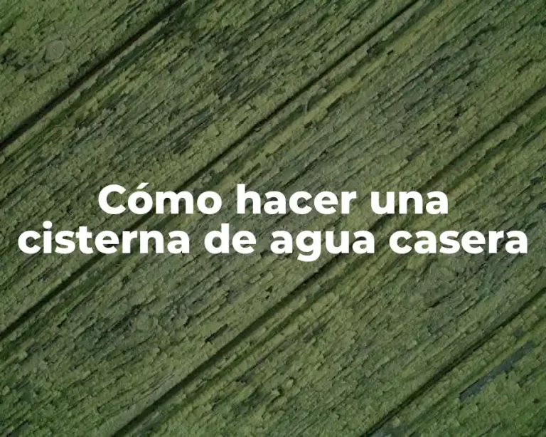 Cómo hacer una cisterna de agua casera