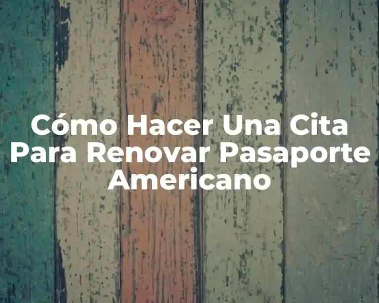 Cómo Hacer Una Cita Para Renovar Pasaporte Americano