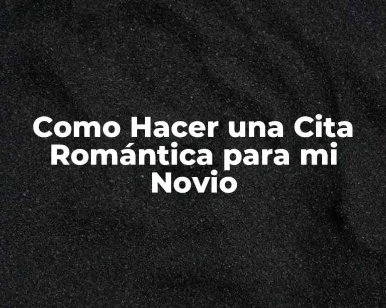 Como Hacer una Cita Romántica para mi Novio