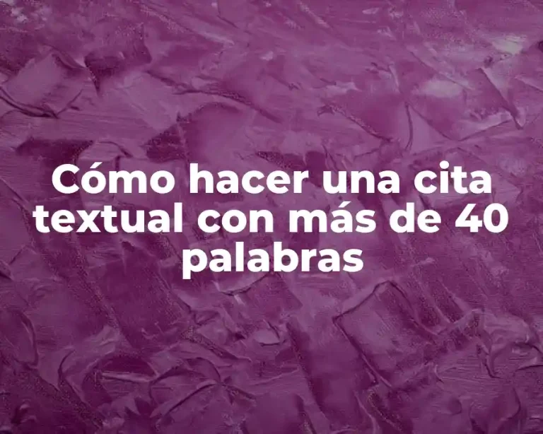 Cómo hacer una cita textual con más de 40 palabras
