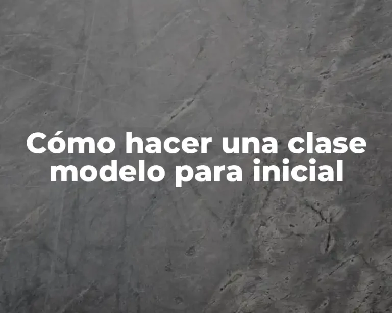 Cómo hacer una clase modelo para inicial