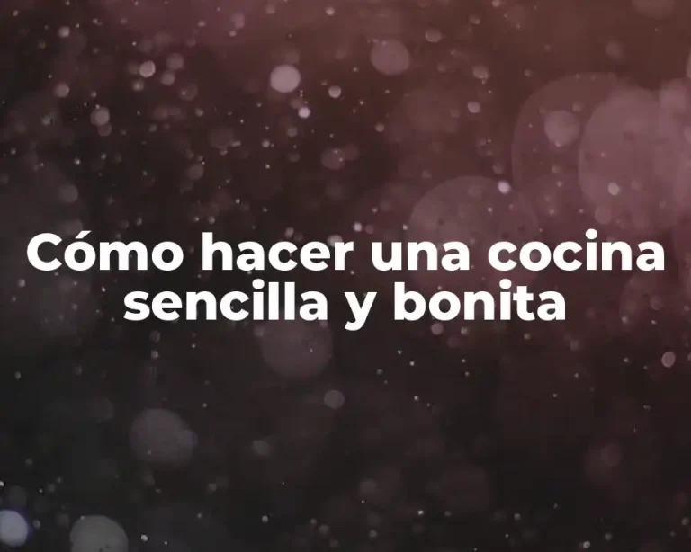 Cómo hacer una cocina sencilla y bonita