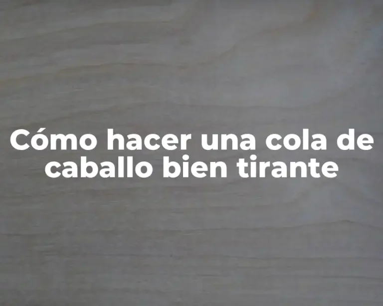 Cómo hacer una cola de caballo bien tirante