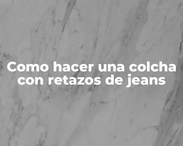 Como hacer una colcha con retazos de jeans