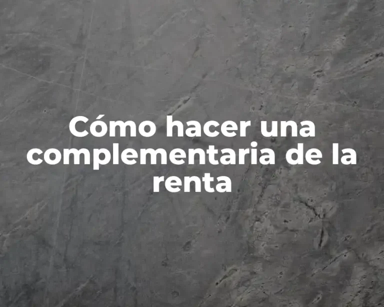 Cómo hacer una complementaria de la renta