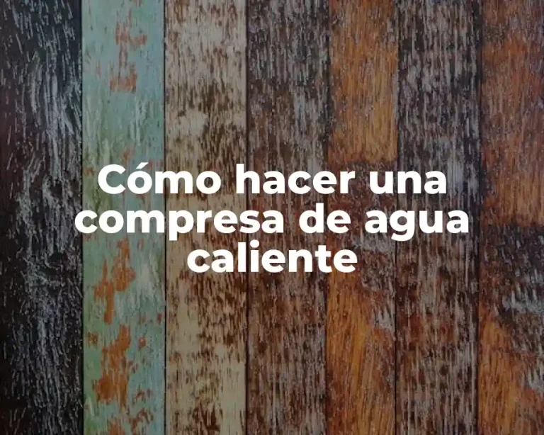 Cómo hacer una compresa de agua caliente