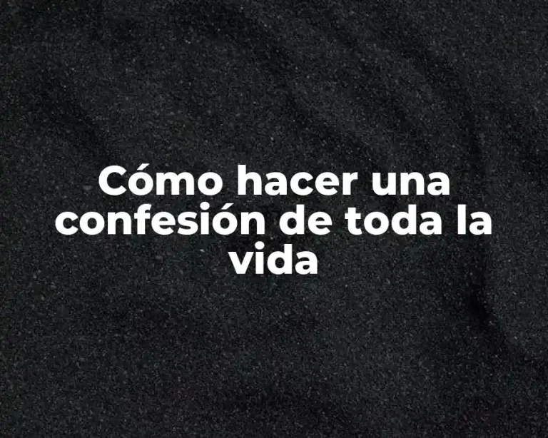 Cómo hacer una confesión de toda la vida