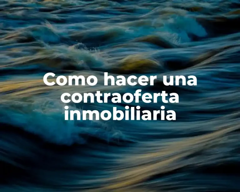Como hacer una contraoferta inmobiliaria