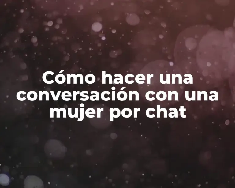 Cómo hacer una conversación con una mujer por chat