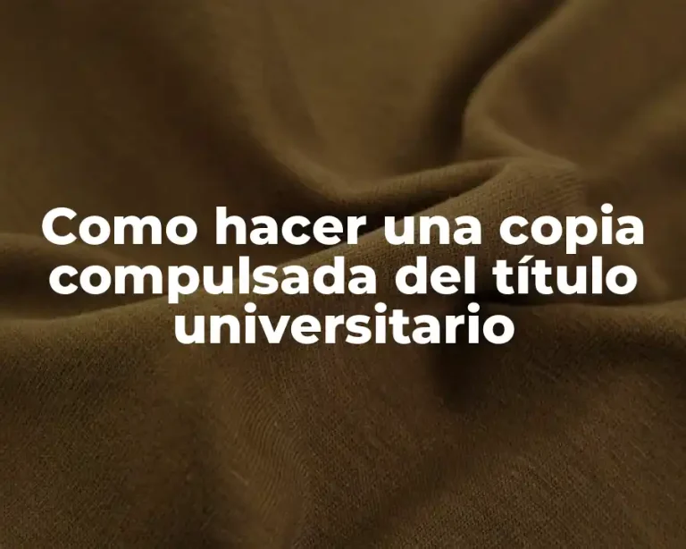 Como hacer una copia compulsada del título universitario