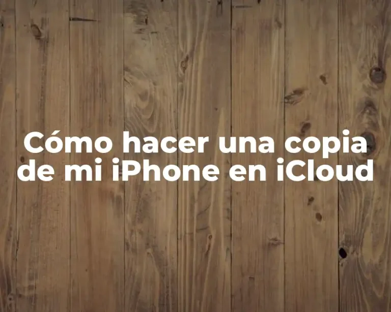 Cómo hacer una copia de mi iPhone en iCloud