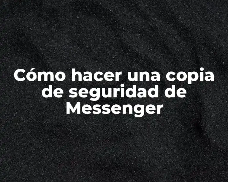 Cómo hacer una copia de seguridad de Messenger