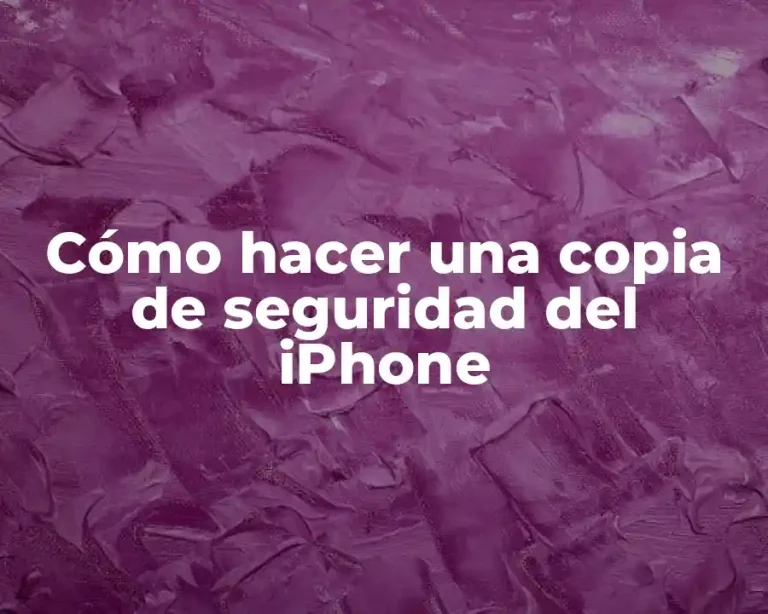 Cómo hacer una copia de seguridad del iPhone