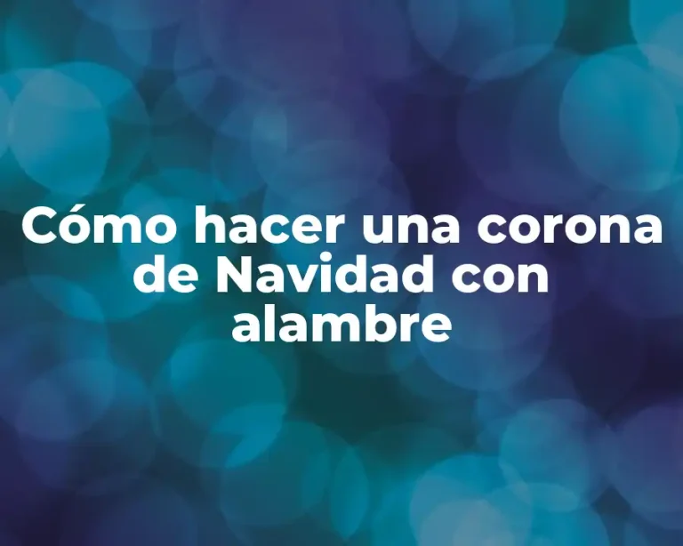 Cómo hacer una corona de Navidad con alambre