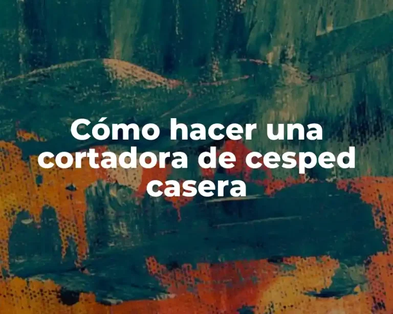 Cómo hacer una cortadora de cesped casera