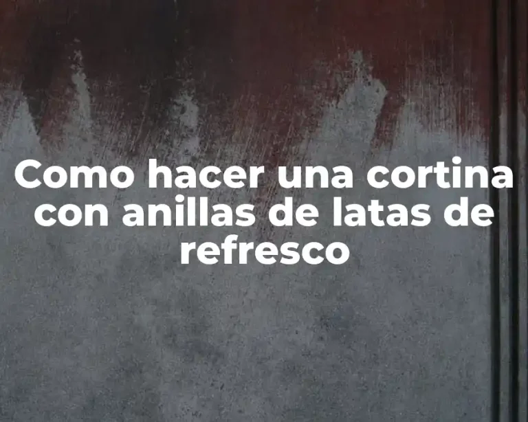 Como hacer una cortina con anillas de latas de refresco