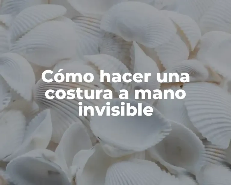 Cómo hacer una costura a mano invisible
