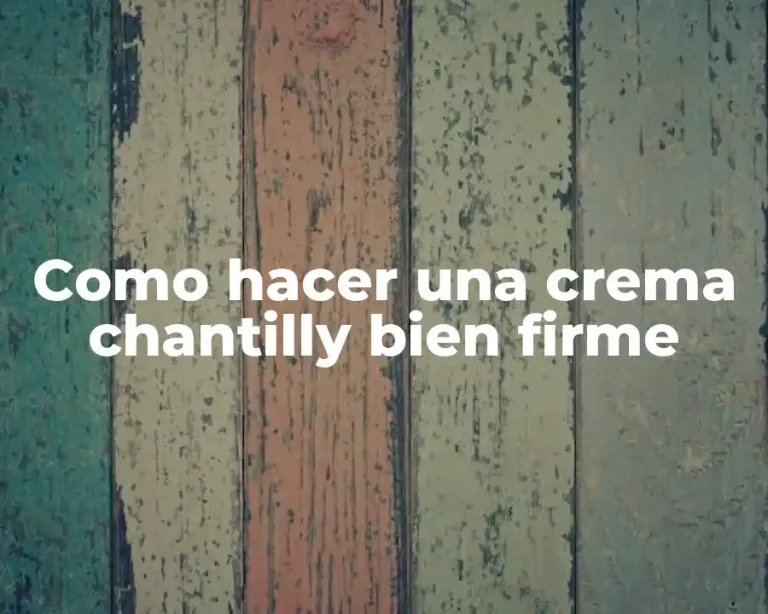 Como hacer una crema chantilly bien firme