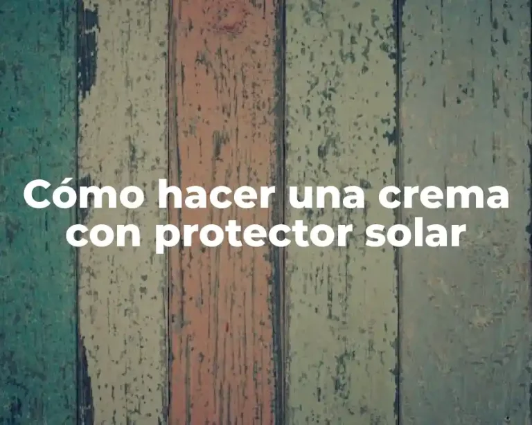 Cómo hacer una crema con protector solar