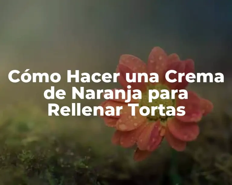 Cómo Hacer una Crema de Naranja para Rellenar Tortas