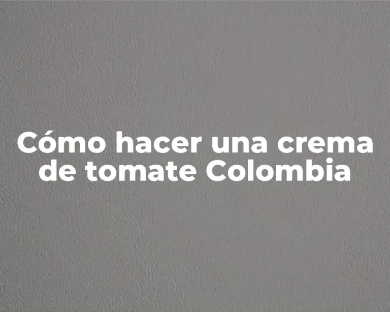 Cómo hacer una crema de tomate Colombia