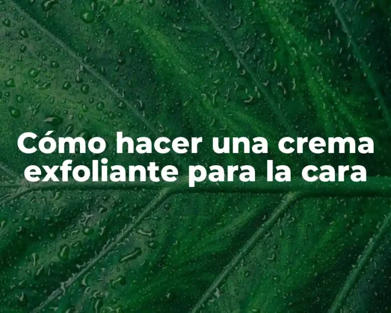 Cómo hacer una crema exfoliante para la cara