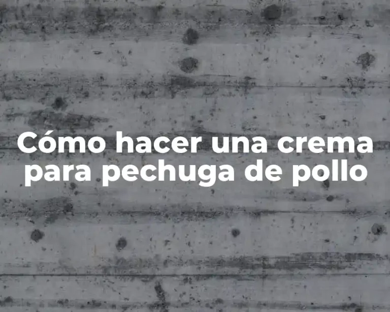 Cómo hacer una crema para pechuga de pollo