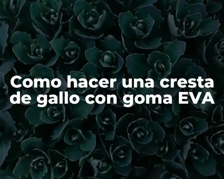 Como hacer una cresta de gallo con goma EVA