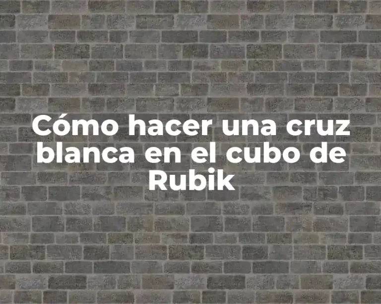 Cómo hacer una cruz blanca en el cubo de Rubik
