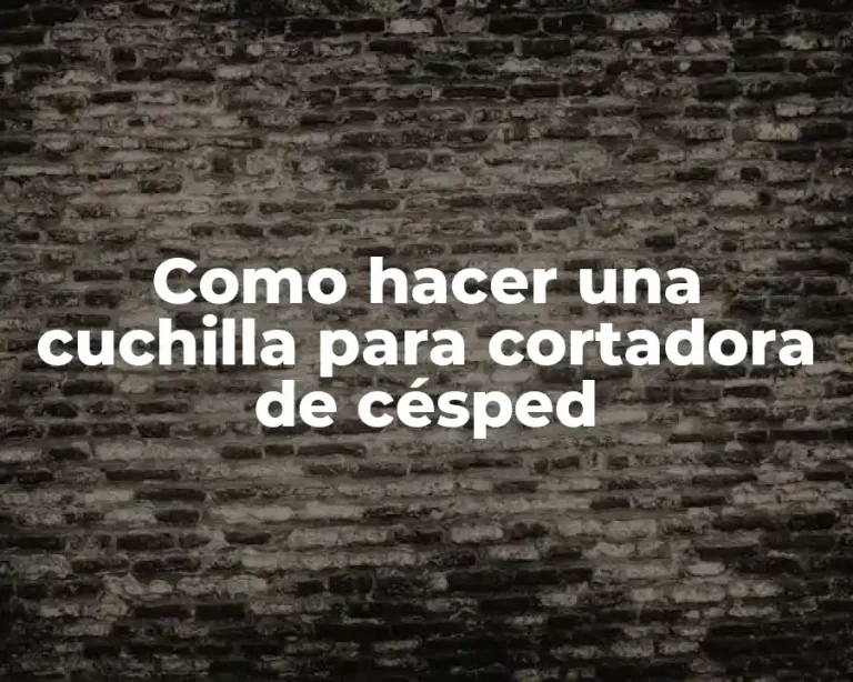 Como hacer una cuchilla para cortadora de césped