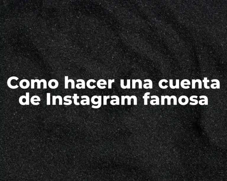 Como hacer una cuenta de Instagram famosa