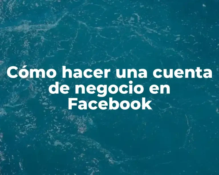 Cómo hacer una cuenta de negocio en Facebook