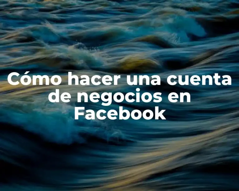 Cómo hacer una cuenta de negocios en Facebook
