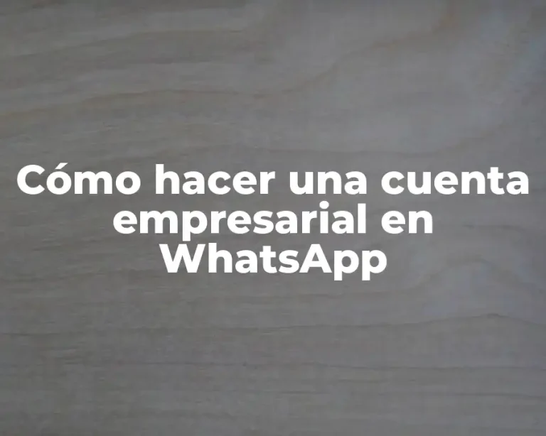 Cómo hacer una cuenta empresarial en WhatsApp