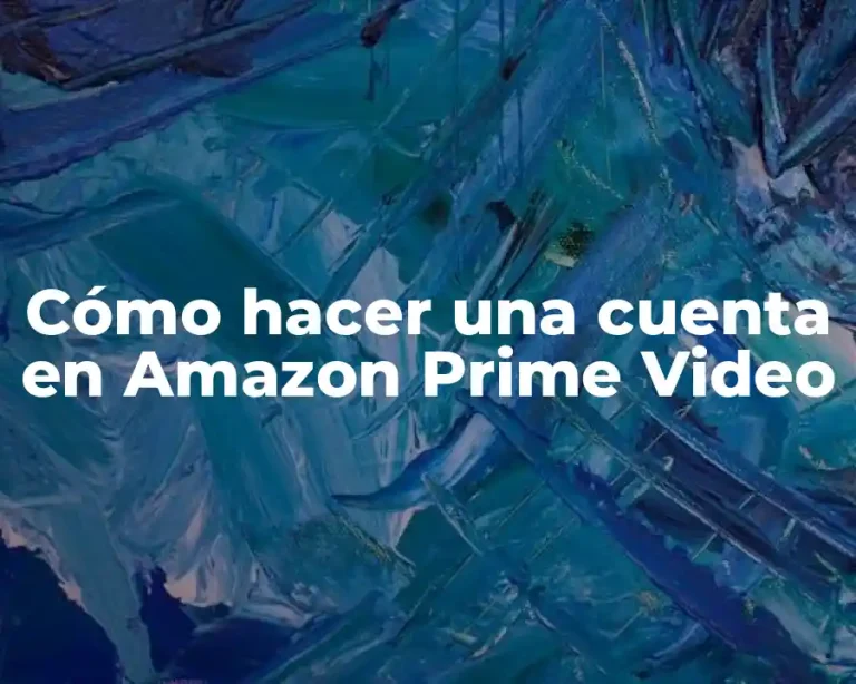 Cómo hacer una cuenta en Amazon Prime Video