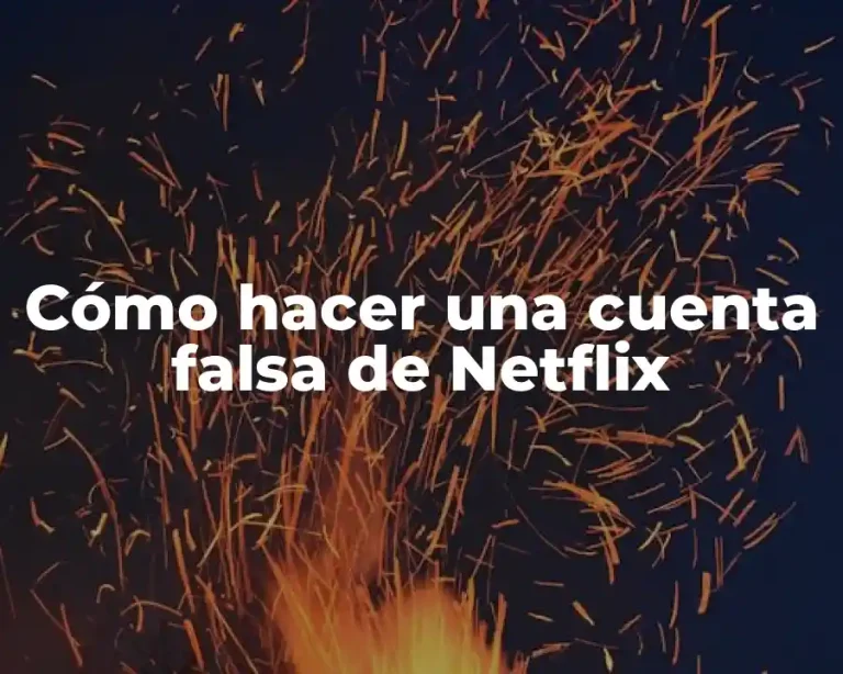 Cómo hacer una cuenta falsa de Netflix