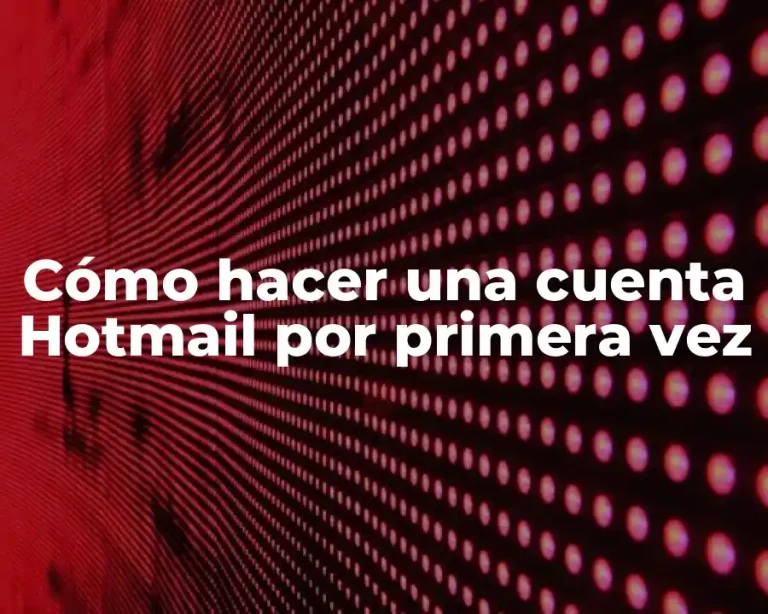 Cómo hacer una cuenta Hotmail por primera vez